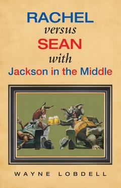 Coperta cărții 'Rachel Versus Sean with Jackson in the Middle - Wayne Lobdell'