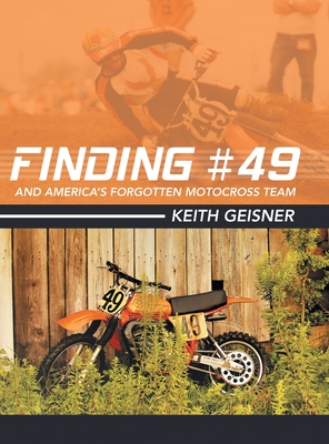 Finding #49 and America's Forgotten Motocross Team - Keith Geisner