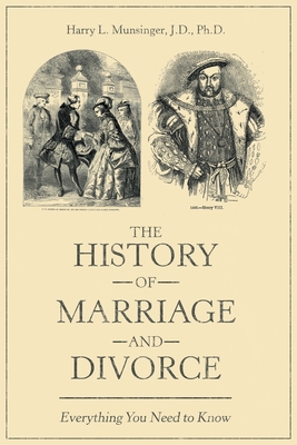 The History of Marriage and Divorce: Everything You Need to Know - Harry L. Munsinger J. D.