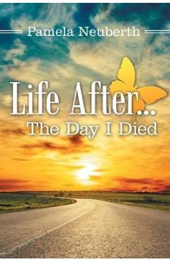 Coperta cărții 'Life After ... the Day I Died - Pamela Neuberth'