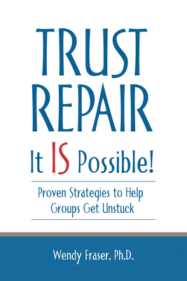 Trust Repair: It Is Possible! - Ph. D. Wendy Fraser