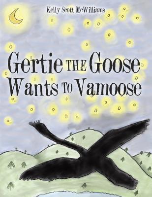 Gertie the Goose Wants to Vamoose - Kelly Scott Mcwilliams