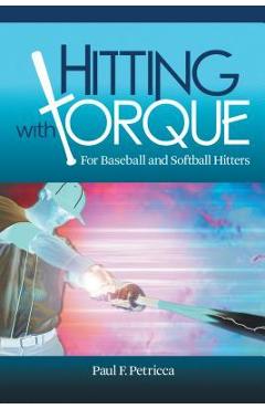 Coperta cărții 'Hitting with Torque: For Baseball and Softball Hitters - Paul F. Petricca'
