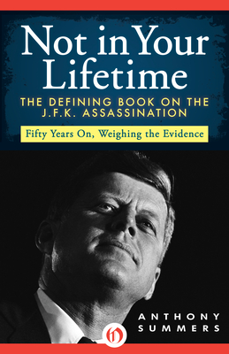 Not in Your Lifetime: The Defining Book on the J.F.K. Assassination - Anthony Summers