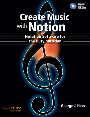 Create Music with Notion: Notation Software for the Busy Musician - George J. Hess