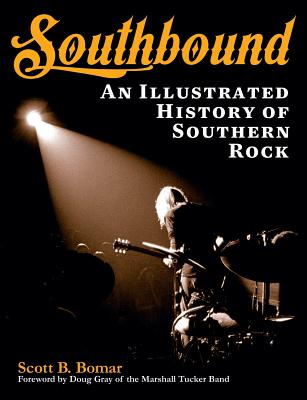 Southbound: An Illustrated History of Southern Rock - Scott B. Bomar