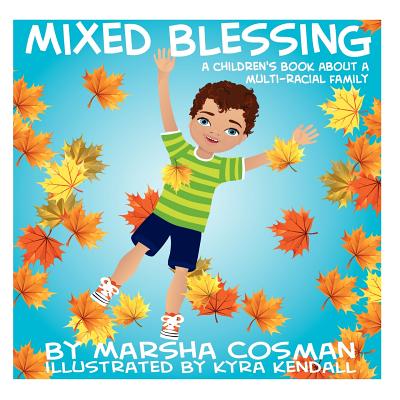 Mixed Blessing: A Children's Book About a Multi-Racial Family - Kyra Kendall