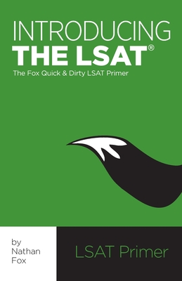 Introducing the LSAT: The Fox Test Prep Quick & Dirty LSAT Primer - Nathan Fox