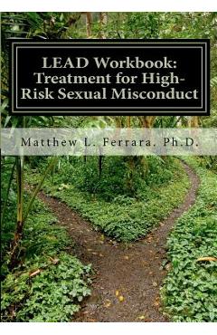 Coperta cărții 'LEAD Workbook: Treatment for High-Risk Sexual Misconduct - Matthew L. Ferrara Ph. D.'