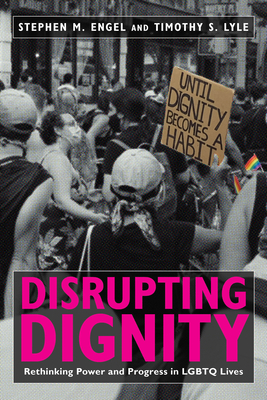 Disrupting Dignity: Rethinking Power and Progress in LGBTQ Lives - Stephen M. Engel