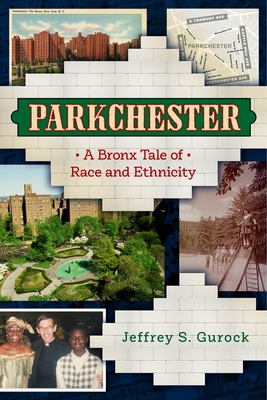 Parkchester: A Bronx Tale of Race and Ethnicity - Jeffrey S. Gurock