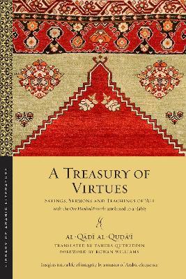 A Treasury of Virtues: Sayings, Sermons, and Teachings of 'Ali, with the One Hundred Proverbs Attributed to Al-Jahiz - Al-q Al-quḍāʿī