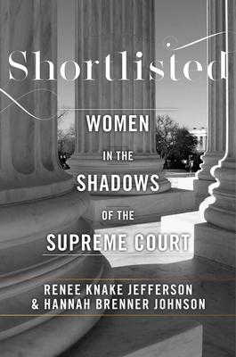 Shortlisted: Women in the Shadows of the Supreme Court - Hannah Brenner Johnson