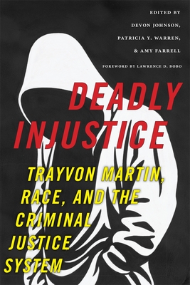 Deadly Injustice: Trayvon Martin, Race, and the Criminal Justice System - Devon Johnson