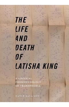 Poza produsului The Life and Death of Latisha King: A Critical Phenomenology of Transphobia - Gayle Salamon