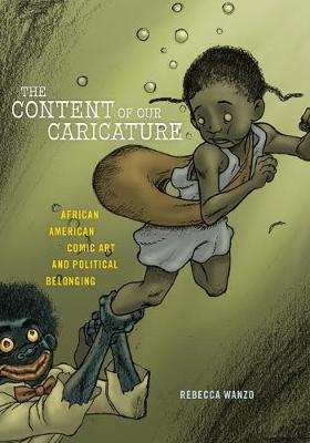 The Content of Our Caricature: African American Comic Art and Political Belonging - Rebecca Wanzo