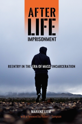 After Life Imprisonment: Reentry in the Era of Mass Incarceration - Marieke Liem