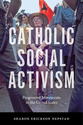 Catholic Social Activism - Sharon Erickson Nepstad