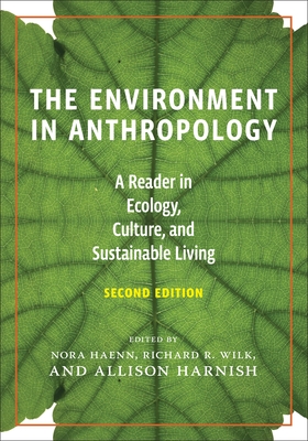 The Environment in Anthropology (Second Edition): A Reader in Ecology, Culture, and Sustainable Living - Nora Haenn