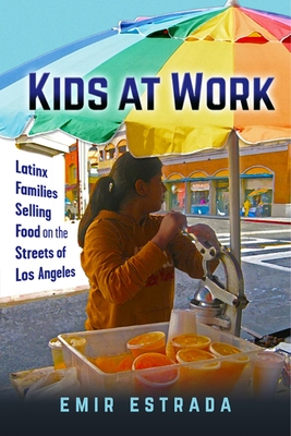 Kids at Work: Latinx Families Selling Food on the Streets of Los Angeles - Emir Estrada