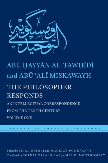 The Philosopher Responds: An Intellectual Correspondence from the Tenth Century, Volume One - Abū  Al-tawḥīdī