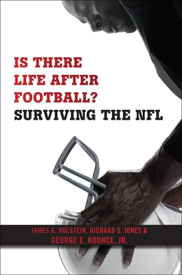 Is There Life After Football?: Surviving the NFL - James A. Holstein