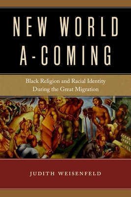 New World A-Coming: Black Religion and Racial Identity During the Great Migration - Judith Weisenfeld