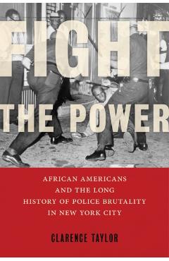 Poza produsului Fight the Power: African Americans and the Long History of Police Brutality in New York City - Clarence Taylor