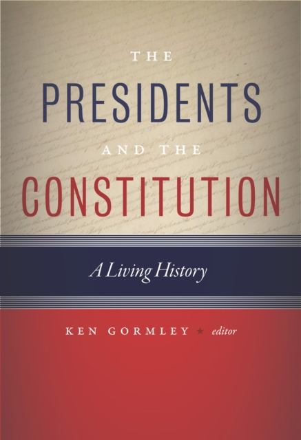 The Presidents and the Constitution: A Living History - Ken Gormley