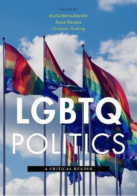 LGBTQ Politics: A Critical Reader - Marla Brettschneider