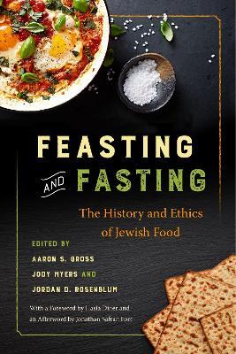 Feasting and Fasting: The History and Ethics of Jewish Food - Aaron S. Gross