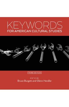 Keywords for American Cultural Studies, Third Edition - Bruce Burgett