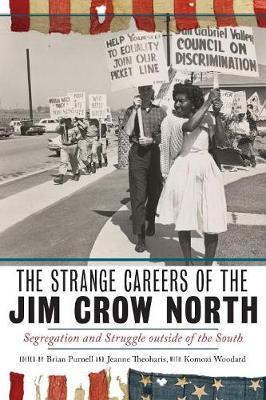 The Strange Careers of the Jim Crow North: Segregation and Struggle Outside of the South - Brian Purnell