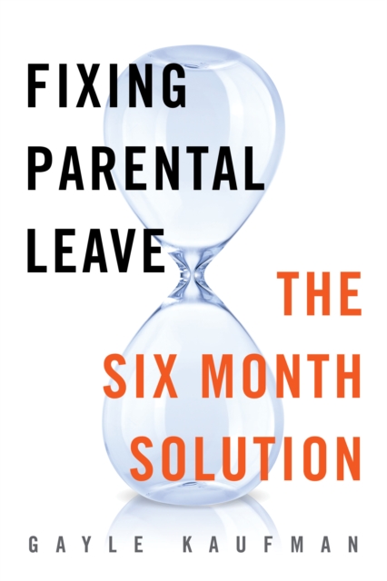 Fixing Parental Leave: The Six Month Solution - Gayle Kaufman