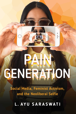 Pain Generation: Social Media, Feminist Activism, and the Neoliberal Selfie - L. Ayu Saraswati