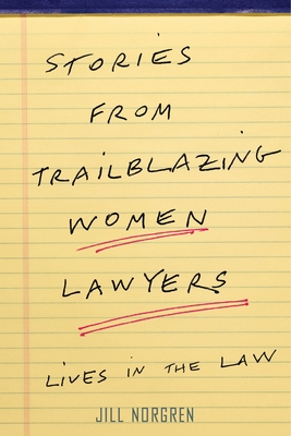 Stories from Trailblazing Women Lawyers: Lives in the Law - Jill Norgren