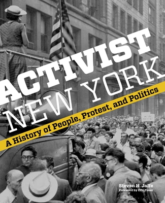 Activist New York: A History of People, Protest, and Politics - Steven H. Jaffe