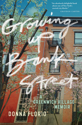 Growing Up Bank Street: A Greenwich Village Memoir - Donna Florio