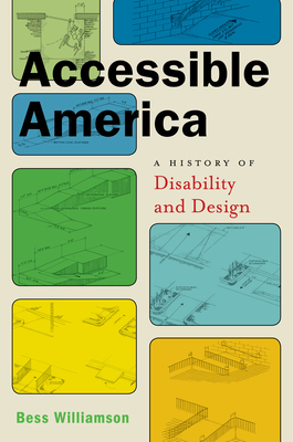 Accessible America: A History of Disability and Design - Bess Williamson