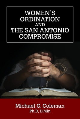 Women's Ordination and the San Antonio Compromise - Michael G. Coleman