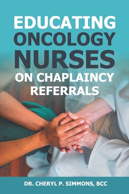 Coperta cărții 'Educating Oncology Nurses on Chaplaincy Referrals - Cheryl P. Simmons'