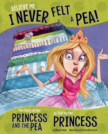 Believe Me, I Never Felt a Pea!: The Story of the Princess and the Pea as Told by the Princess - Nancy Loewen
