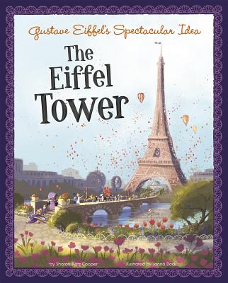 Gustave Eiffel's Spectacular Idea: The Eiffel Tower - Sharon Katz Cooper