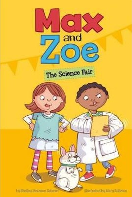 Max and Zoe: The Science Fair - Mary Sullivan