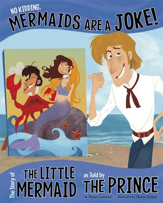 No Kidding, Mermaids Are a Joke!: The Story of the Little Mermaid as Told by the Prince - Nancy Loewen