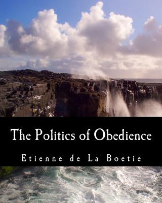 The Politics of Obedience (Large Print Edition): The Discourse of Voluntary Servitude - Murray N. Rothbard