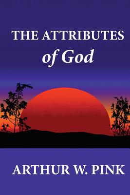 The Attributes of God - Arthur W. Pink