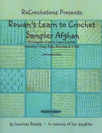 ReCrochetions Presents: Rowan's Learn to Crochet Sampler Afghan, Left-Handed Edition - Laurinda Reddig