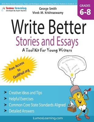 Write Better Stories and Essays: Topics and Techniques to Improve Writing Skills for Students in Grades 6 - 8: Common Core State Standards Aligned - Vivek M. Krishnaswamy