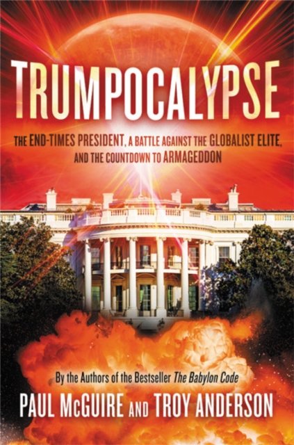 Trumpocalypse: The End-Times President, a Battle Against the Globalist Elite, and the Countdown to Armageddon - Paul Mcguire